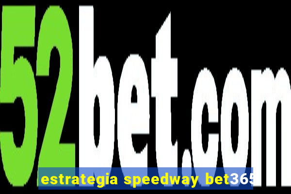 estrategia speedway bet365